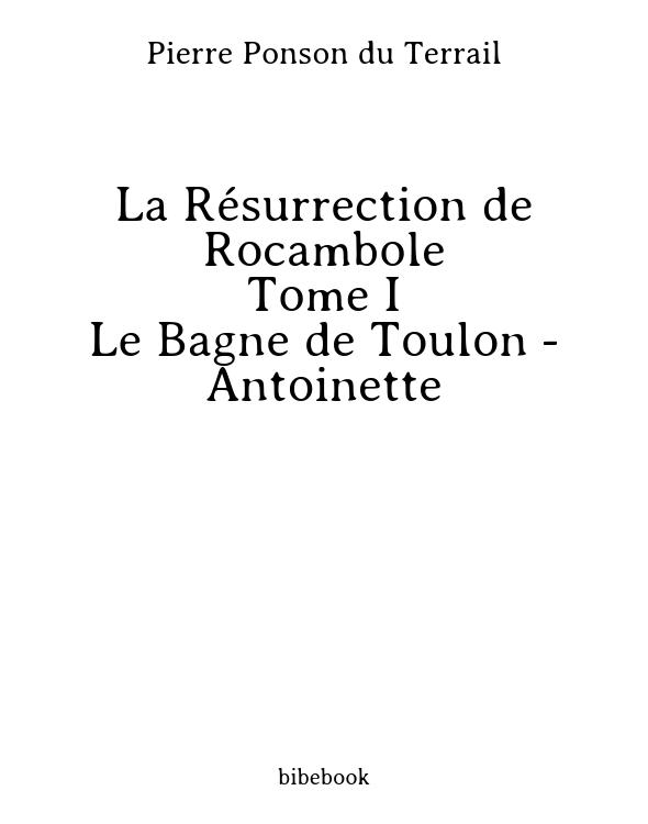 La Résurrection de Rocambole - Tome I - Le Bagne de Toulon - Antoinette
