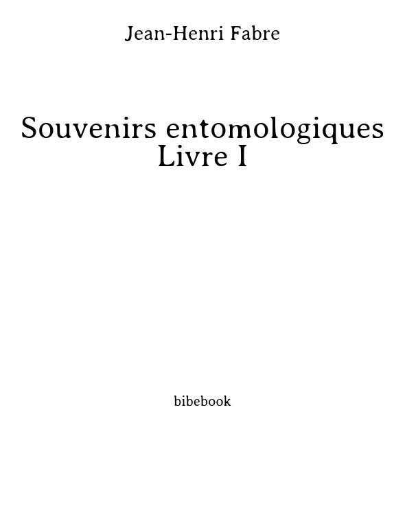 Souvenirs entomologiques - Livre I