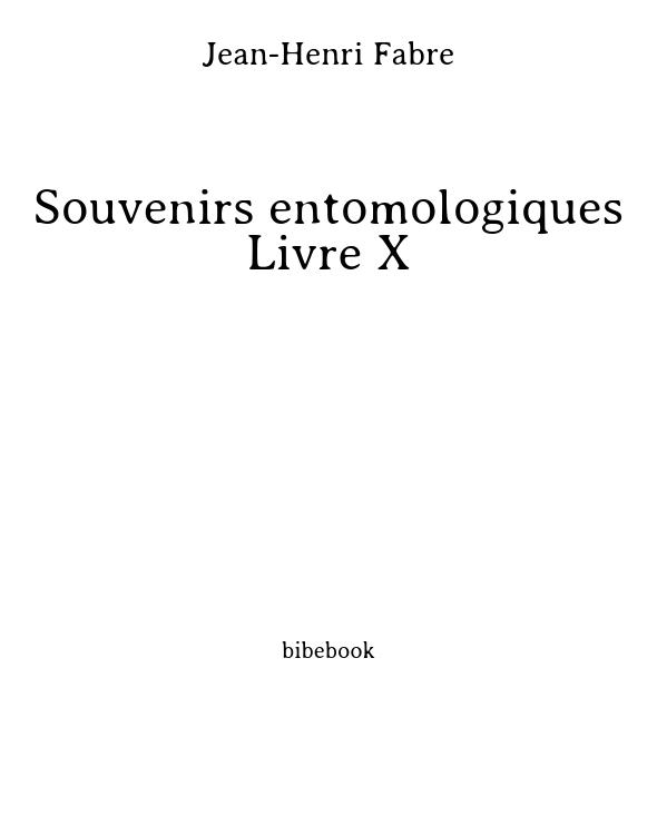 Souvenirs entomologiques - Livre X