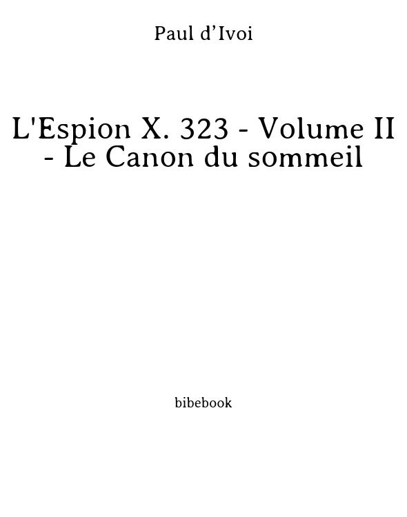L'Espion X. 323 - Volume II - Le Canon du sommeil