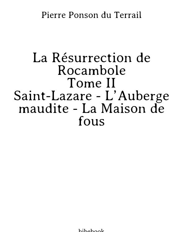 La Résurrection de Rocambole - Tome II - Saint-Lazare - L’Auberge maudite - La Maison de fous