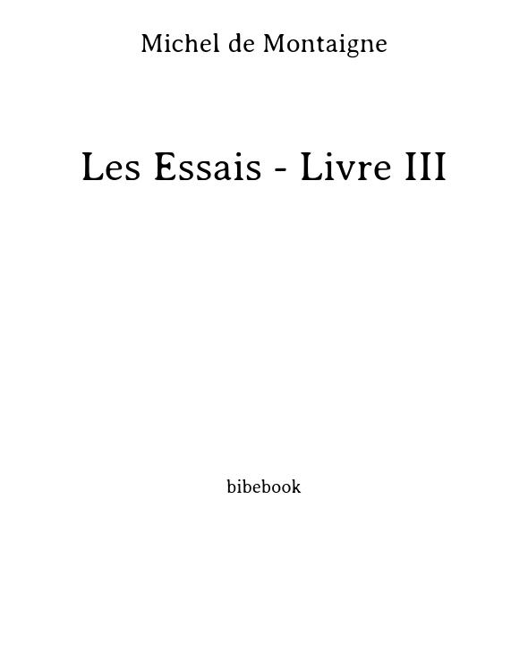 Les Essais - Livre III