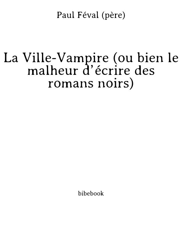 La Ville-Vampire (ou bien le malheur d’écrire des romans noirs)