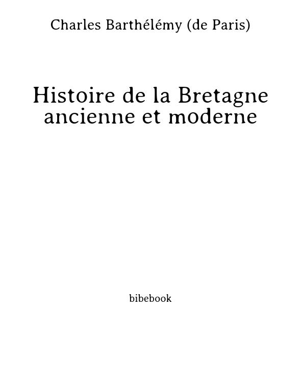 Histoire de la Bretagne ancienne et moderne