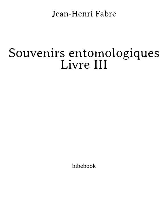 Souvenirs entomologiques - Livre III