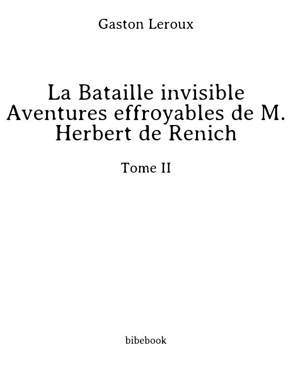 La Bataille invisible - Aventures effroyables de M. Herbert de Renich - Tome II