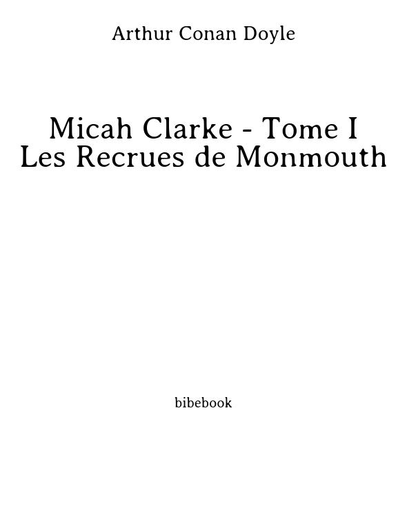 Micah Clarke - Tome I - Les Recrues de Monmouth
