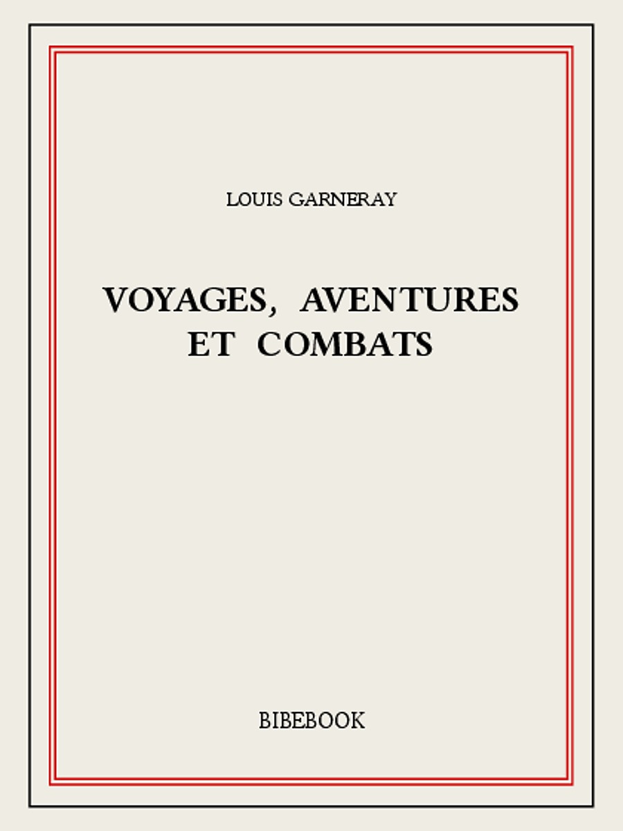 Voyages, aventures et combats