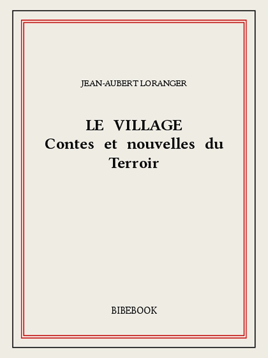 Le village : contes et nouvelles du Terroir