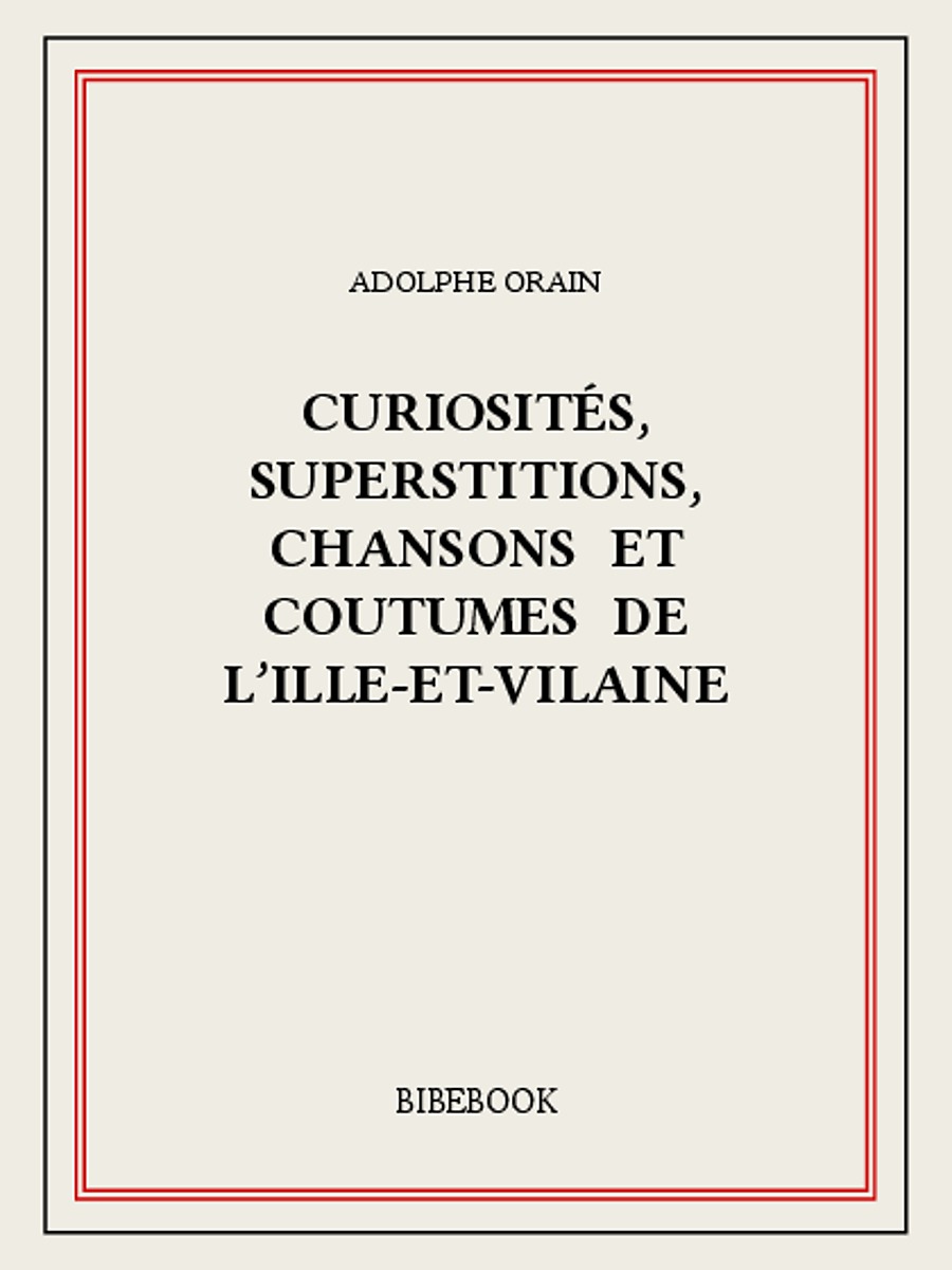 Curiosités, superstitions, chansons et coutumes de l’Ille-et-Vilaine