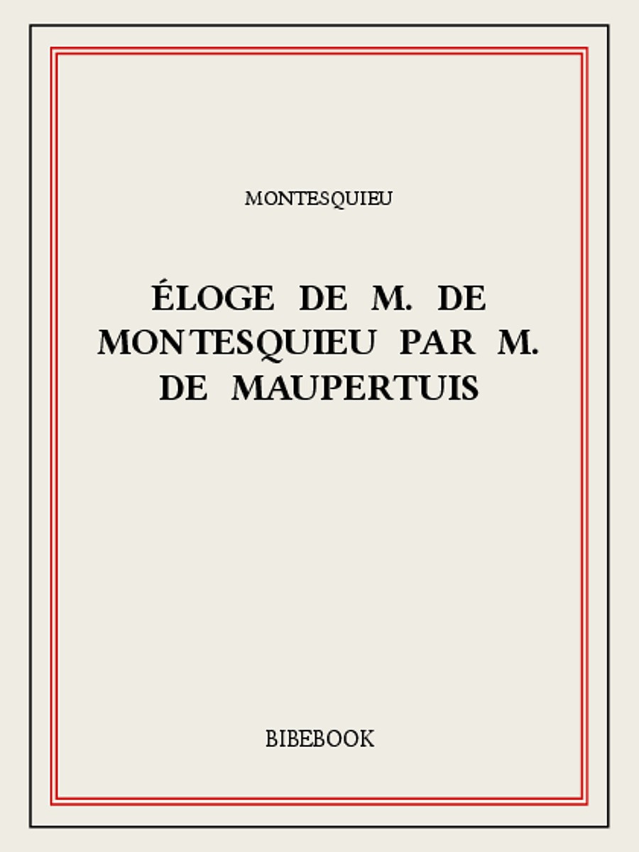 Éloge de M. De Montesquieu par M. De Maupertuis